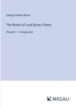 Paperback The Works of Lord Byron; Poetry: Volume 1 - in large print Book