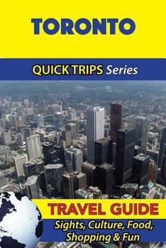 Paperback Toronto Travel Guide (Quick Trips Series): Sights, Culture, Food, Shopping & Fun Book