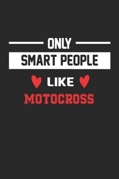 Only Smart People Like Motocross Notebook - Funny Motocross Journal Gift: Lined Motocross lovers Notebook / Journal Gift, 120 Pages, 6x9, Soft Cover, Matte Finish