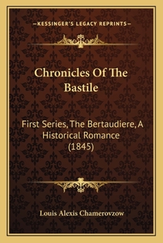 Chronicles Of The Bastile: First Series, The Bertaudiere, A Historical Romance