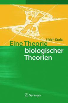 Paperback Eine Theorie Biologischer Theorien: Status and Gehalt Von Funktionsaussagen Und Informationstheoretischen Modellen [German] Book