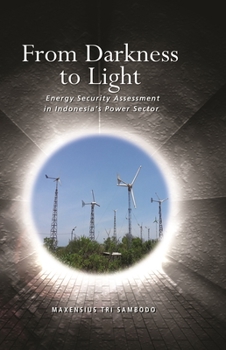 From Darkness to Light: Energy Security Assessment in Indonesia's Power Sector - Book  of the ISEAS Energy