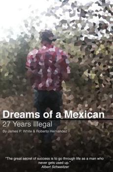 Paperback Dreams of a Mexican: 27 Years Illegal Book
