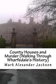 Paperback County Houses and Murder (Walking Through Wharfedale's History) Book