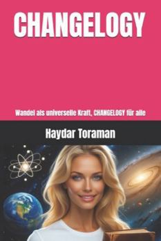 CHANGELOGY: Wandel als universelle Kraft, CHANGELOGY für alle (German Edition)