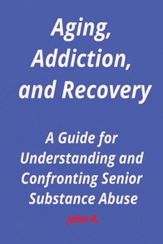 Paperback Aging, Addiction, and Recovery: A Guide for Understanding and Confronting Senior Substance Abuse Book