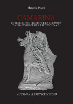 Hardcover Camarina: Le Terrecotte Figurate E La Ceramica Da Una Formace Di V E IV Secolo A.C [Italian] Book