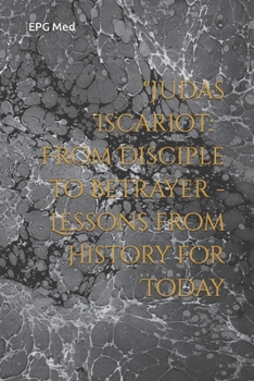 Paperback "Judas Iscariot: From Disciple to Betrayer - Lessons from History for Today Book