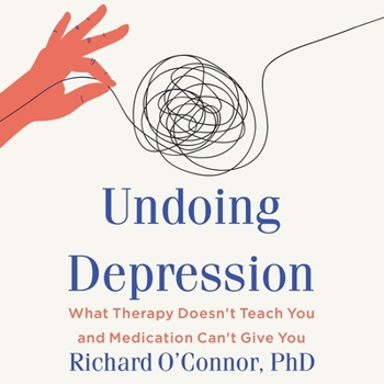 Audio CD Undoing Depression: What Therapy Doesn't Teach You and Medication Can't Give You Book