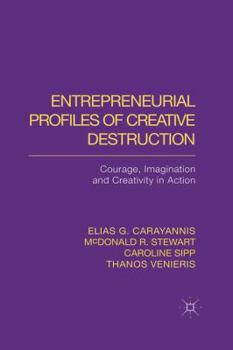 Paperback Entrepreneurial Profiles of Creative Destruction: Courage, Imagination and Creativity in Action Book