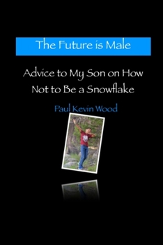 Paperback The Future is Male - Advice to My Son on How Not to Be a Snowflake Book