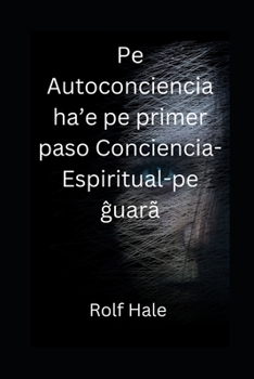 Paperback Pe Autoconciencia ha'e pe primer paso Conciencia-Espiritual-pe uarã [German] Book