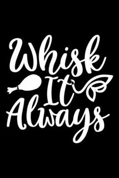 Paperback Whisk It Always: 100 Pages 6'' x 9'' Recipe Log Book Tracker - Best Gift For Cooking Lover Book