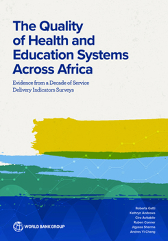 Paperback The Quality of Health and Education Systems Across Africa: Evidence from a Decade of Service Delivery Indicators Surveys Book