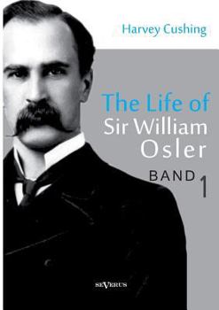 Paperback The Life of Sir William Osler, Volume 1 Book