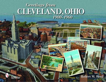 Hardcover Greetings from Cleveland, Ohio: 1900 to 1960: 1900 to 1960 Book