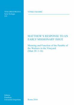 Paperback Matthew's Response to an Early Missionary Issue: Meaning and Function of the Parable of the Workers in the Vineyard (Matt 20:1-16) Book