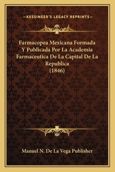 Paperback Farmacopea Mexicana Formada Y Publicada Por La Academia Farmaceutica De La Capital De La Republica (1846) [Spanish] Book