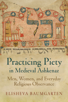 Paperback Practicing Piety in Medieval Ashkenaz: Men, Women, and Everyday Religious Observance Book