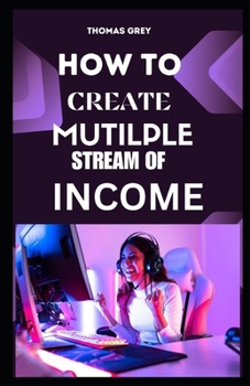 Paperback How to Create Multiple Streams of Income: The Ultimate Guide to Build Wealth and Freedom Book