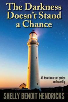 Paperback The Darkness Doesn't Stand a Chance: 30 devotionals of praise and worship Book