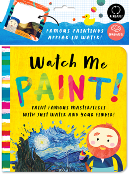 Bath Book Watch Me Paint: Paint Famous Masterpieces with Just Your Finger!: Color-Changing Fun for Bath Time and Play Time! Book
