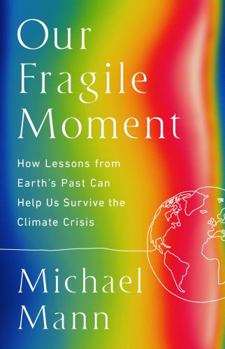 Hardcover Our Fragile Moment: How Lessons from Earth's Past Can Help Us Survive the Climate Crisis Book