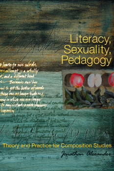 Paperback Literacy, Sexuality, Pedagogy: Theory and Practice for Composition Studies Book