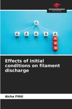 Effects of initial conditions on filament discharge
