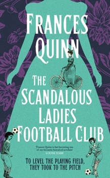 Hardcover The Scandalous Ladies Football Club: A Big-Hearted, Soul-Lifting Story of Friendship, Football and Fighting for the Life You Want Book