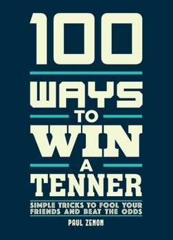 Mass Market Paperback 100 Ways to Win a Tenner: Simple Tricks to Fool Your Friends and Beat the Odds Book