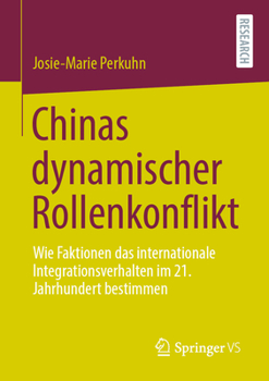 Paperback Chinas Dynamischer Rollenkonflikt: Wie Faktionen Das Internationale Integrationsverhalten Im 21. Jahrhundert Bestimmen [German] Book