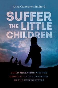 Paperback Suffer the Little Children: Child Migration and the Geopolitics of Compassion in the United States Book