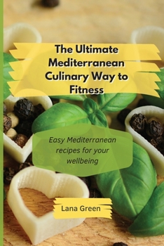 Paperback The Ultimate Mediterranean Culinary Way to Fitness: Easy Mediterranean recipes for your wellbeing Book