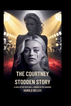 The Courtney Stodden Story: A Child in the Spotlight, A Woman in the Shadows