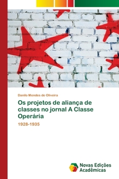 Paperback Os projetos de aliança de classes no jornal A Classe Operária [Portuguese] Book