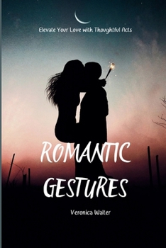 Paperback Romantic Gestures: Elevate Your Love with Thoughtful Acts Book