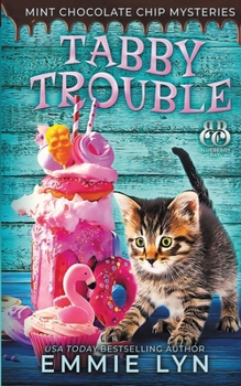 Tabby Trouble - Book #3 of the Mint Chocolate Chip Mysteries