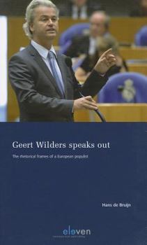 Paperback Geert Wilders Speaks Out: The Rhetorical Frames of a European Populist Book