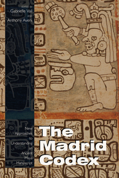 Paperback The Madrid Codex: New Approaches to Understanding an Ancient Maya Manuscript Book
