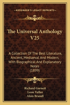 Paperback The Universal Anthology V25: A Collection Of The Best Literature, Ancient, Mediaeval And Modern, With Biographical And Explanatory Notes (1899) Book