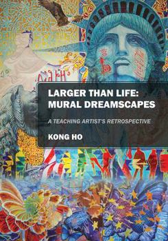 Paperback Larger Than Life: Mural Dreamscapes: A Teaching Artist's Retrospective Book