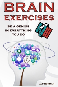 Paperback Brain Exercises for Adults: Development of Thinking, Improvement of Memory, Brain Function Theory, Intellectual Training, and a Lot of Practical Advic Book
