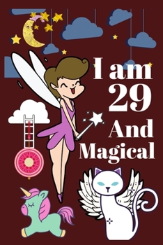 I Am 29 And Magical: Happy Unicorn Gifts for Girls 29 Years Old, Magical Unicorn Unique Notebook for Girls and Boys, Cute Unicorn Lined Journal Notebook Anniversary Gift Ideas for Her