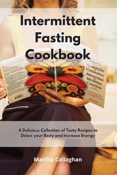 Paperback Intermittent Fasting Cookbook: A Delicious Collection of Tasty Recipes to Detox your Body and Increase Energy Book