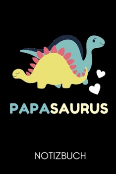 PAPASAURUS NOTIZBUCH: A5 Notizbuch TAGEBUCH als Geschenk zum Geburtstag für Papa | Danke-buch | Für Väter zum Vatertag | schöne Geburtstagsgeschenkidee | Journal | Kalender (German Edition)