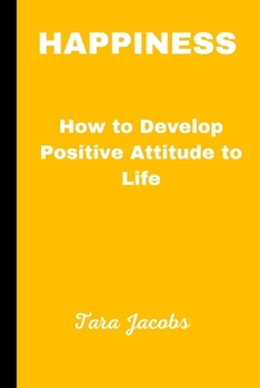 Paperback Happiness: How To Develop Positive Attitude Towards Life Book
