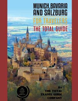 Paperback MUNICH, BAVARIA AND SALZBURG FOR TRAVELERS. The total guide: The comprehensive traveling guide for all your traveling needs. By THE TOTAL TRAVEL GUIDE Book