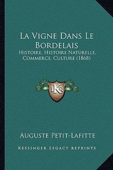 Paperback La Vigne Dans Le Bordelais: Histoire, Histoire Naturelle, Commerce, Culture (1868) [French] Book