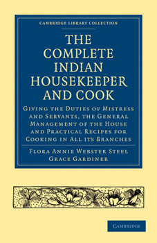 Paperback The Complete Indian Housekeeper and Cook: Giving the Duties of Mistress and Servants, the General Management of the House and Practical Recipes for Co Book